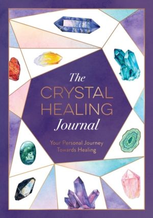 Crystal Healing Journal - Track Your Personal Journey Towards Healing with