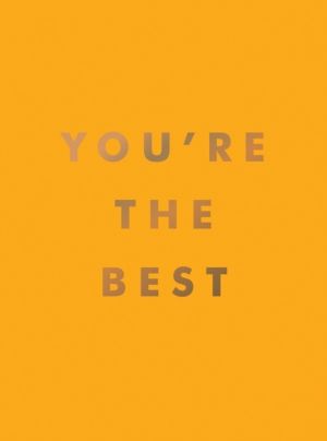 You're the Best - Uplifting Quotes and Awesome Affirmations for Absolute Le