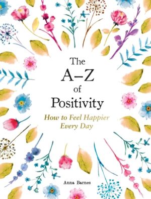 AÔÇôZ of Positivity - How to Feel Happier Every Day