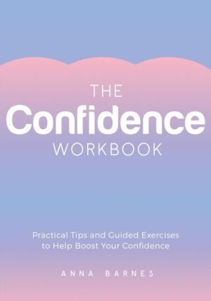 Confidence Workbook - Practical Tips and Guided Exercises to Help Boost You
