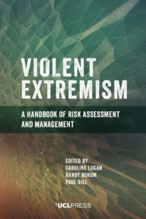 Violent Extremism - A Handbook of Risk Assessment and Management