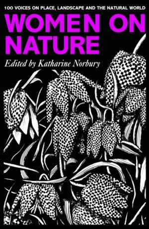 Women on Nature - 100+ Voices on Place, Landscape & the Natural World