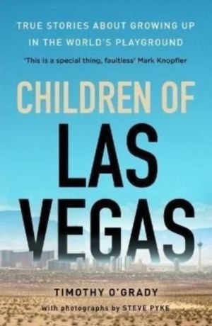Children of Las Vegas - True stories about growing up in the world's playgr
