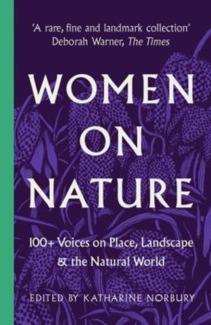 Women on Nature - 100+ Voices on Place, Landscape & the Natural World