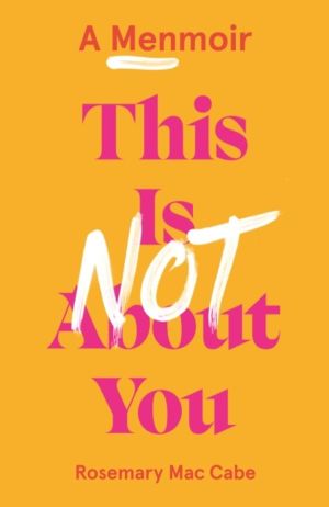 This Is Not About You - A Menmoir (Irish No.1 Bestseller)