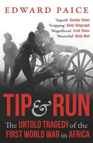 Tip and Run - The Untold Tragedy of the First World War in Africa