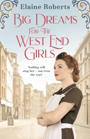 Big Dreams for the West End Girls - A sweeping wartime romance novel from a