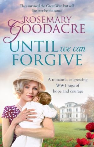 Until We Can Forgive - A romantic, engrossing WWI saga of hope and courage