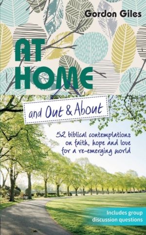 At Home and Out and About - 52 biblical contemplations on faith, hope and l