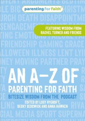 AÔÇôZ of Parenting for Faith - Bitesize wisdom from the podcast