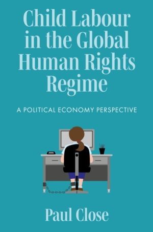 Child Labour in the Global Human Rights Regime - A Political Economy Perspe