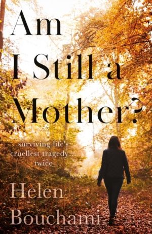 Am I Still a Mother? - Surviving Life's Cruellest Tragedy ÔÇô Twice