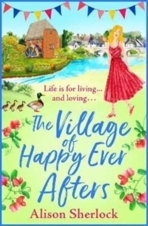 Village of Happy Ever Afters - A BRAND NEW romantic, heartwarming read from