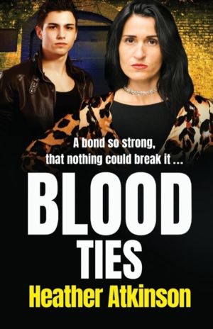 Blood Ties - A heart-stopping, gritty gangland thriller from Heather Atkins