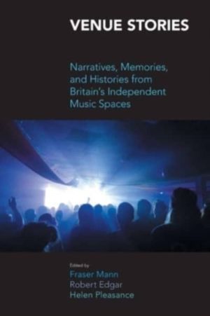Venue Stories: Narratives, Memories, and Histories from BritainÔÇÖs Indepen