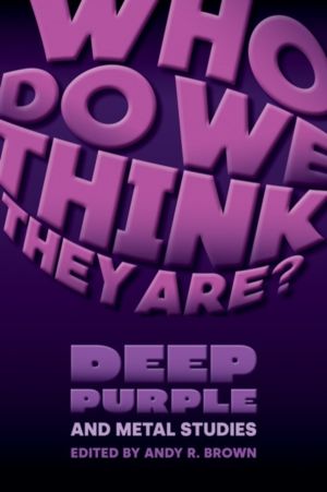 Who Do We Think They Are? - Deep Purple and Metal Studies