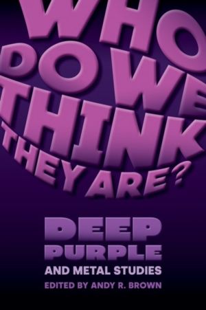 Who Do We Think They Are? - Deep Purple and Metal Studies
