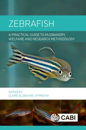 Zebrafish - A Practical Guide to Husbandry, Welfare and Research Methodolog