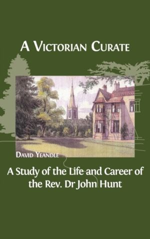 Victorian Curate - A Study of the Life and Career of the Rev. Dr John Hunt