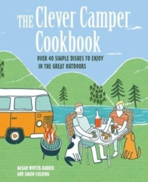 Clever Camper Cookbook - Over 40 Simple Recipes to Enjoy in the Great Outdo