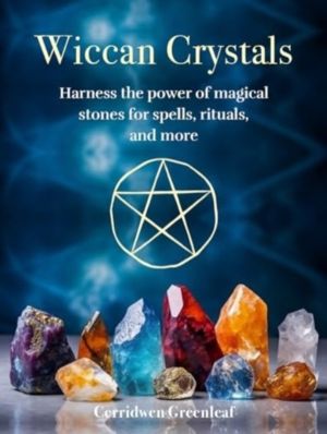 Wiccan Crystals - Harness the Power of Magical Stones for Spells, Rituals,