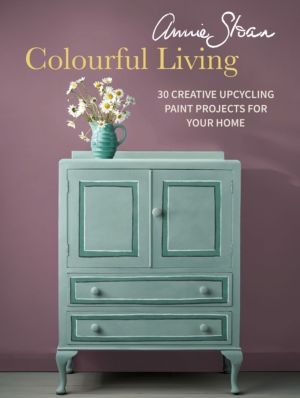Annie Sloan Colourful Living - 30 Creative Upcycling Paint Projects for You