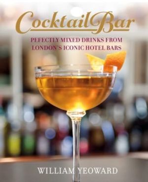 Cocktail Bar - Perfectly Mixed Drinks from London's Iconic Hotel Bars