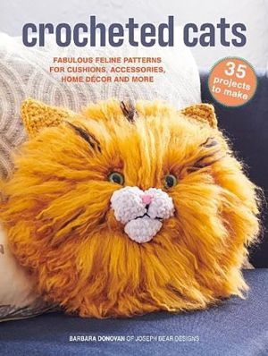 Crocheted Cats: 35 projects to make - Fabulous Feline Patterns for Cushions
