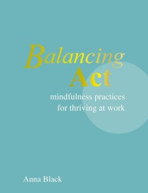 Balancing Act - Mindfulness Practices for Thriving at Work
