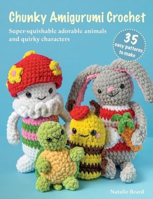Chunky Amigurumi Crochet: 35 easy patterns to make - Super-Squishable Adora