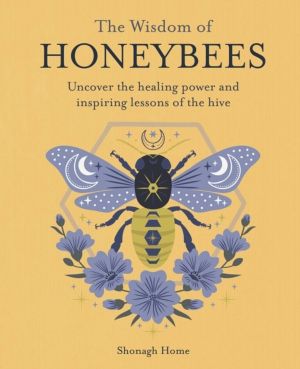 Wisdom of Honeybees - Uncover the Healing Power and Inspiring Lessons of th