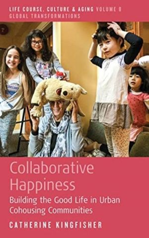 Collaborative Happiness - Building the Good Life in Urban Cohousing Communi