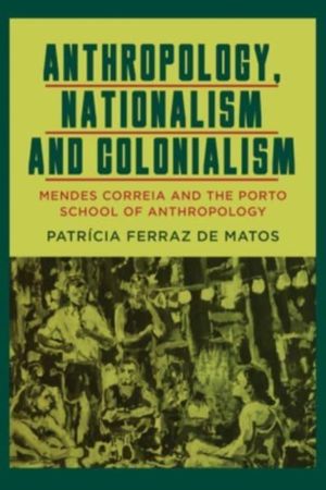 Anthropology, Nationalism and Colonialism - Mendes Correia and the Porto Sc