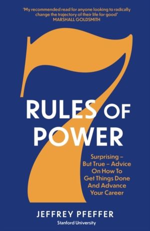 7 Rules of Power - Surprising - But True - Advice on How to Get Things Done