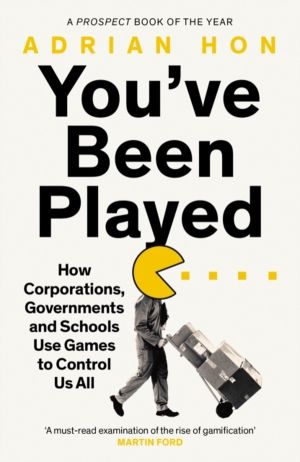 You've Been Played - How Corporations, Governments and Schools Use Games to