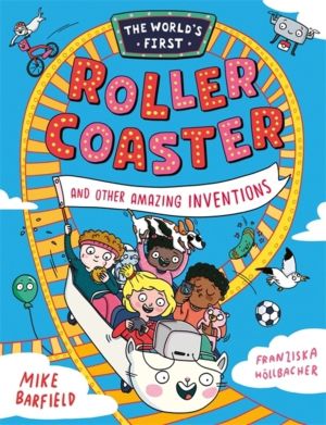 The WorldÔÇÖs First Rollercoaster - and Other Amazing Inventions