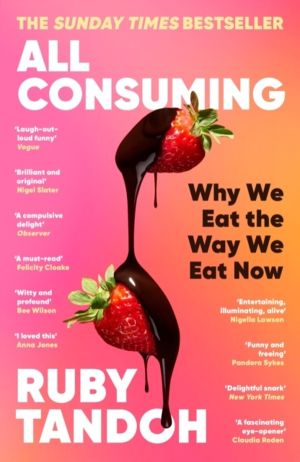 All Consuming: The instant Sunday Times bestseller - Why We Eat the Way We