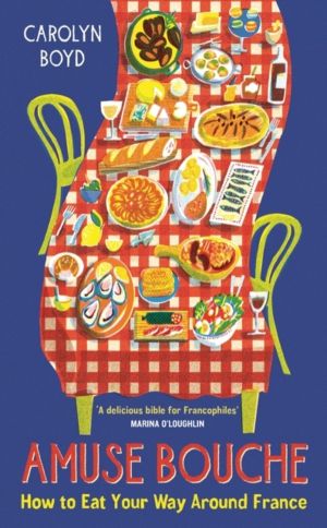 Amuse Bouche - How to Eat Your Way Around France: A Times Best Food and Dri