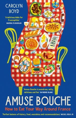 Amuse Bouche - How to Eat Your Way Around France: A Times Best Food and Dri