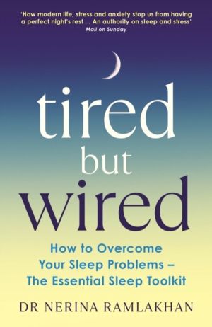 Tired But Wired - How to Overcome Your Sleep Problems - The Essential Sleep
