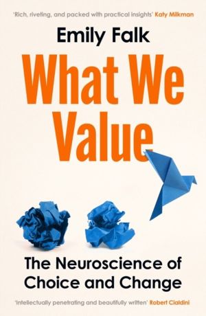 What We Value - The Neuroscience of Choice and Change