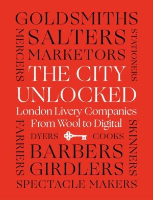 City Unlocked - London Livery Companies from Wool to Digital