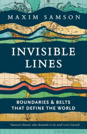 Invisible Lines - Boundaries and Belts That Define the World