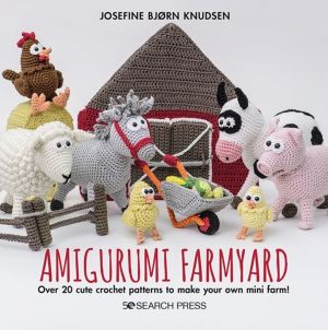 Amigurumi Farmyard - Over 20 Cute Crochet Patterns to Make Your Own Mini Fa