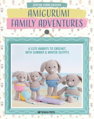 Amigurumi Family Adventures - 4 Cute Rabbits to Crochet, with Summer & Wint