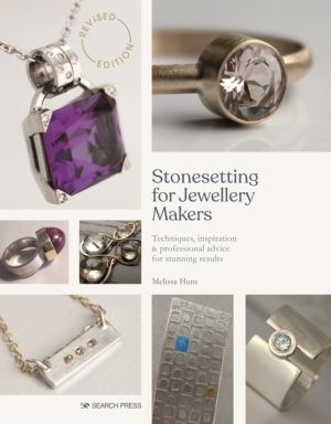 Stonesetting for Jewellery Makers (New Edition) - Techniques, Inspiration &