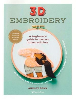 3D Embroidery - A BeginnerÔÇÖs Guide to Modern Raised Stitches