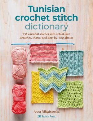 Tunisian Crochet Stitch Dictionary - 150 Essential Stitches with Actual-Siz