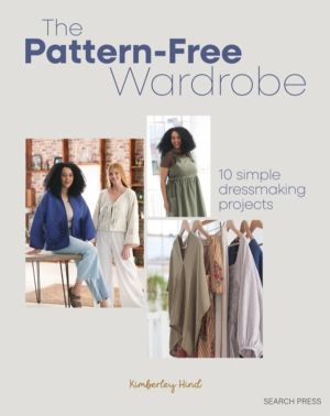 Pattern-Free Wardrobe - 10 Simple Dressmaking Projects