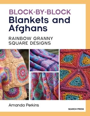 Block-by-Block Blankets and Afghans - Rainbow Granny Square Designs to Croc